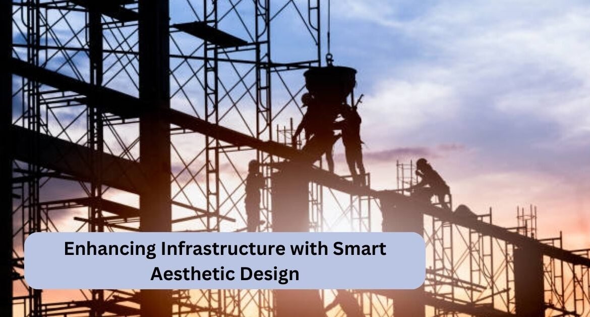 Enhancing Infrastructure with Smart Aesthetic Design