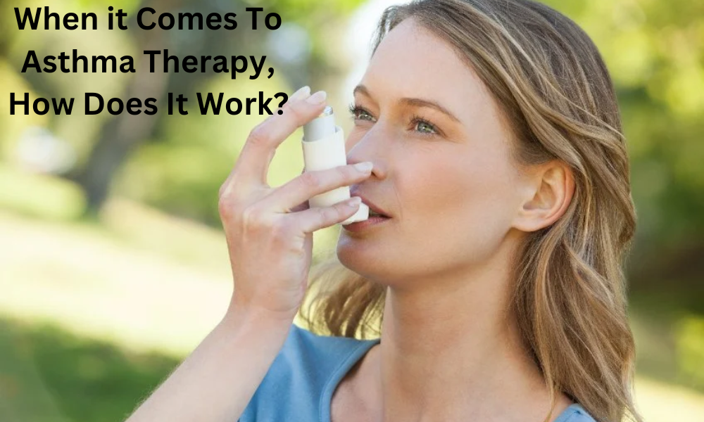 When it Comes To Asthma Therapy, How Does It Work?