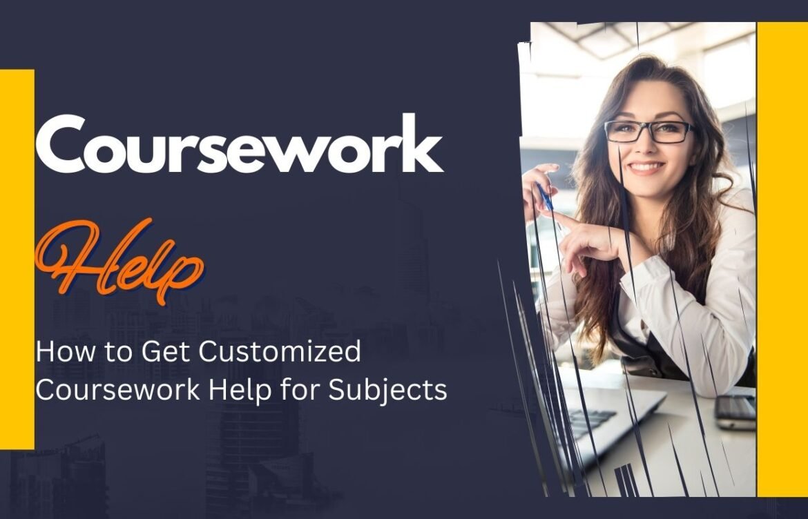 How to Get Customized Coursework Help for Subjects