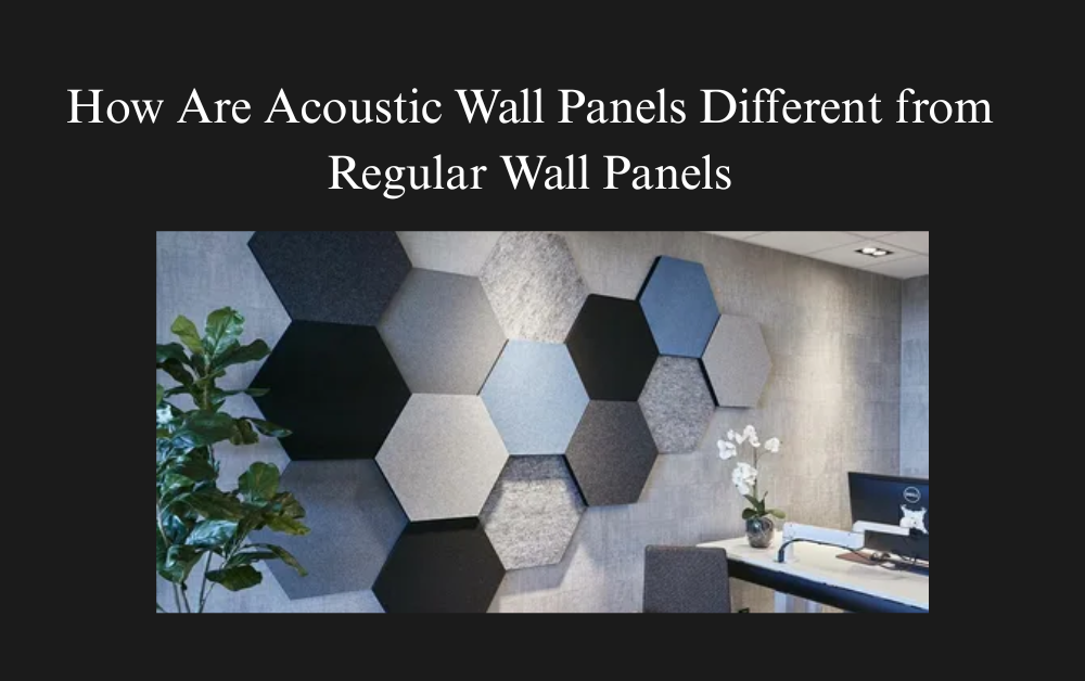 How Acoustic Wall Panels Different from Regular Wall Panels