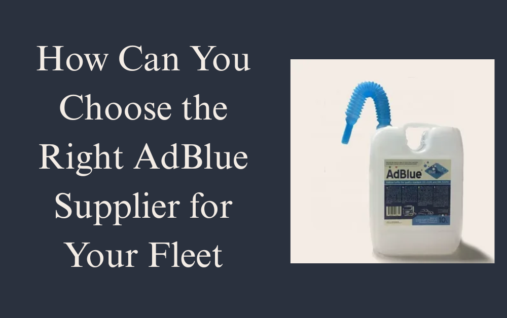 How Can You Choose the Right AdBlue Supplier for Your Fleet