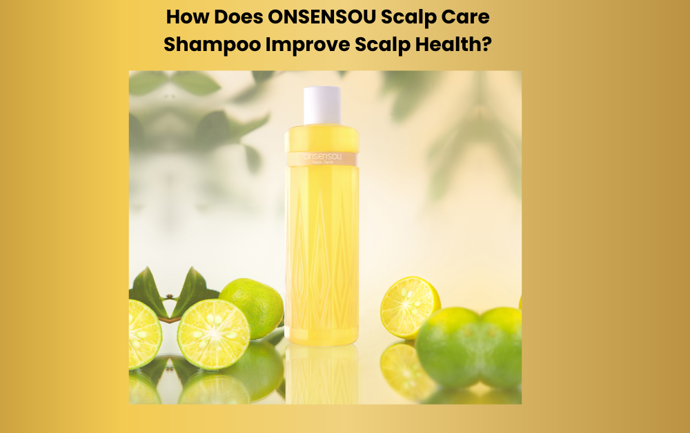 How Does ONSENSOU Scalp Care Shampoo Improve Scalp Health?