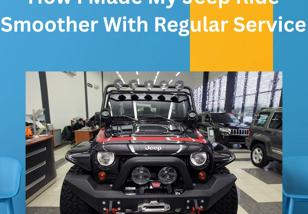 How I Made My Jeep Ride Smoother With Regular Service