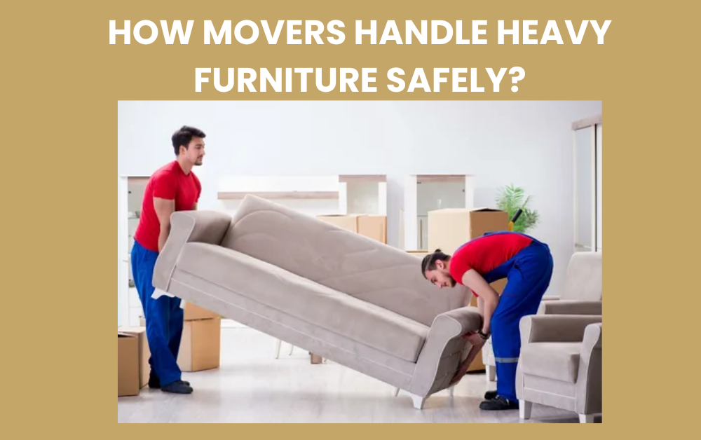 How Movers Handle Heavy Furniture Safely?