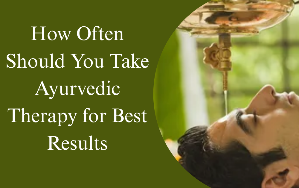 How Often Should You Take Ayurvedic Therapy for Best Results