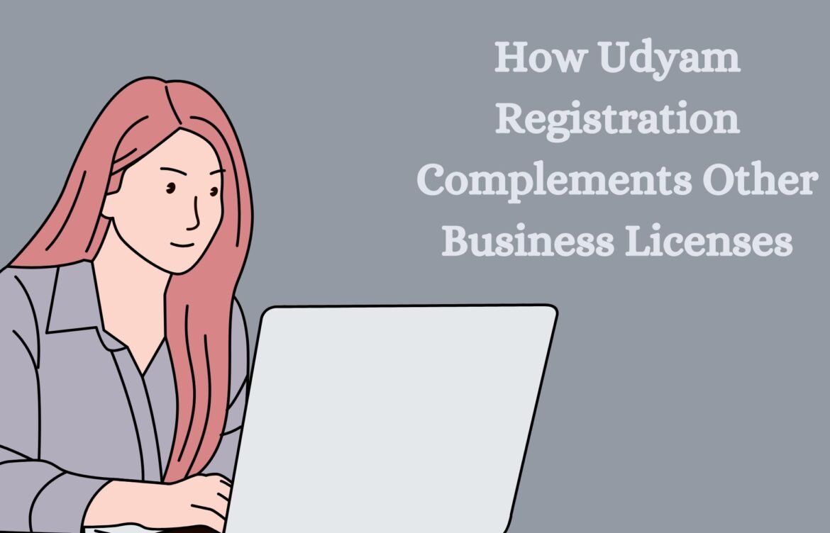 How Udyam Registration Complements Other Business Licenses