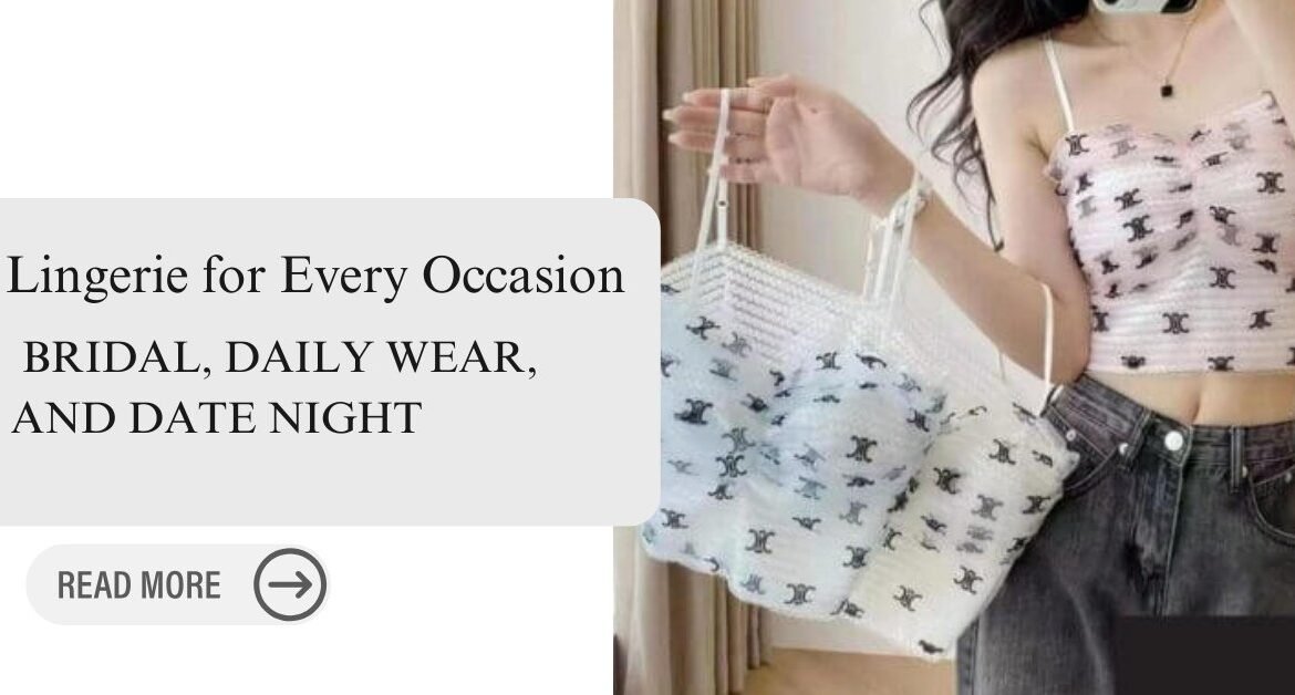 Lingerie for Every Occasion: Bridal and Daily Wear.