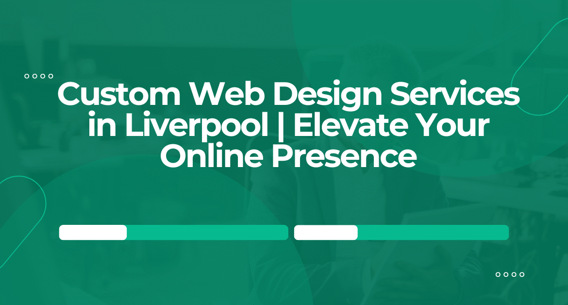 Custom Web Design Services in Liverpool