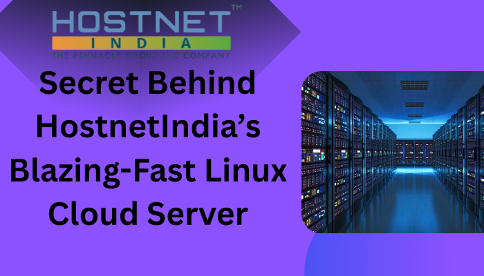 Secret Behind HostnetIndia’s Blazing-Fast Linux Cloud Server