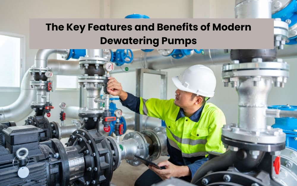 The Key Features and Benefits of Modern Dewatering Pumps