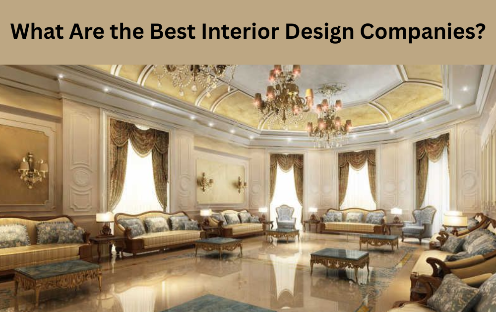 What Are the Best Interior Design Companies?