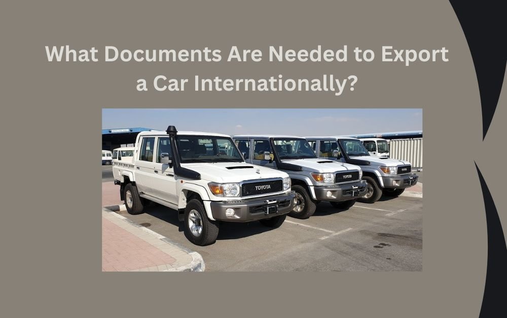 What Documents Are Needed to Export a Car Internationally?
