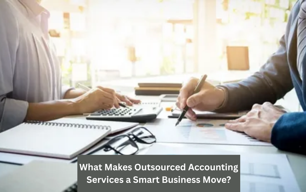 What Make Outsourced Accounting Service Smart Business Move?