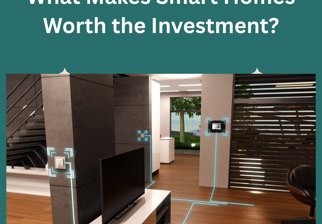 What Makes Smart Homes Worth the Investment?