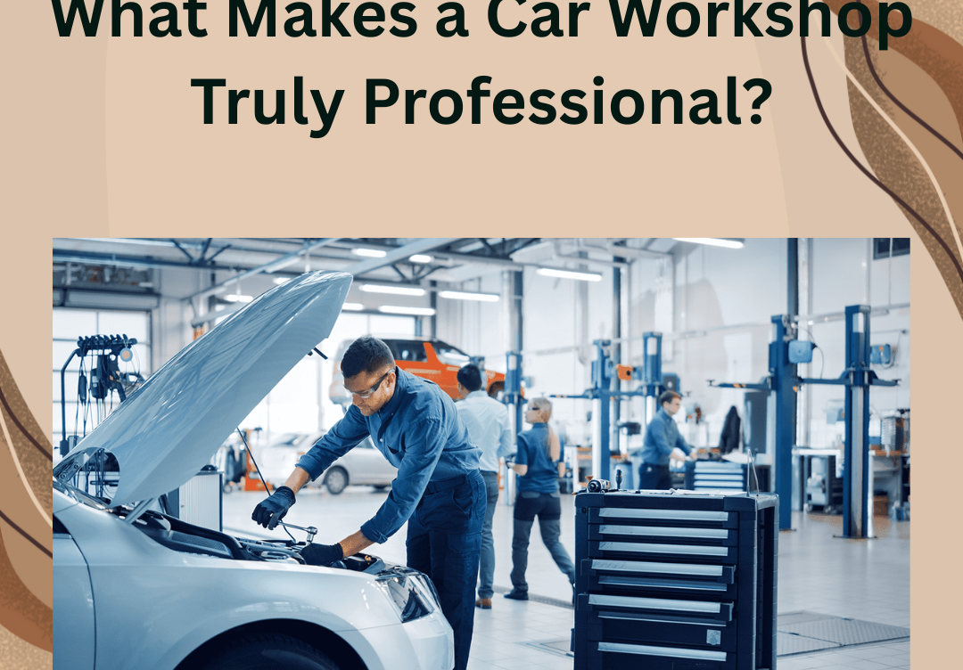 What Makes a Car Workshop Truly Professional?