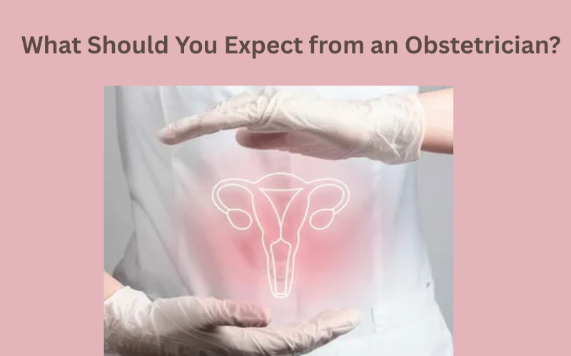 What Should You Expect from an Obstetrician?