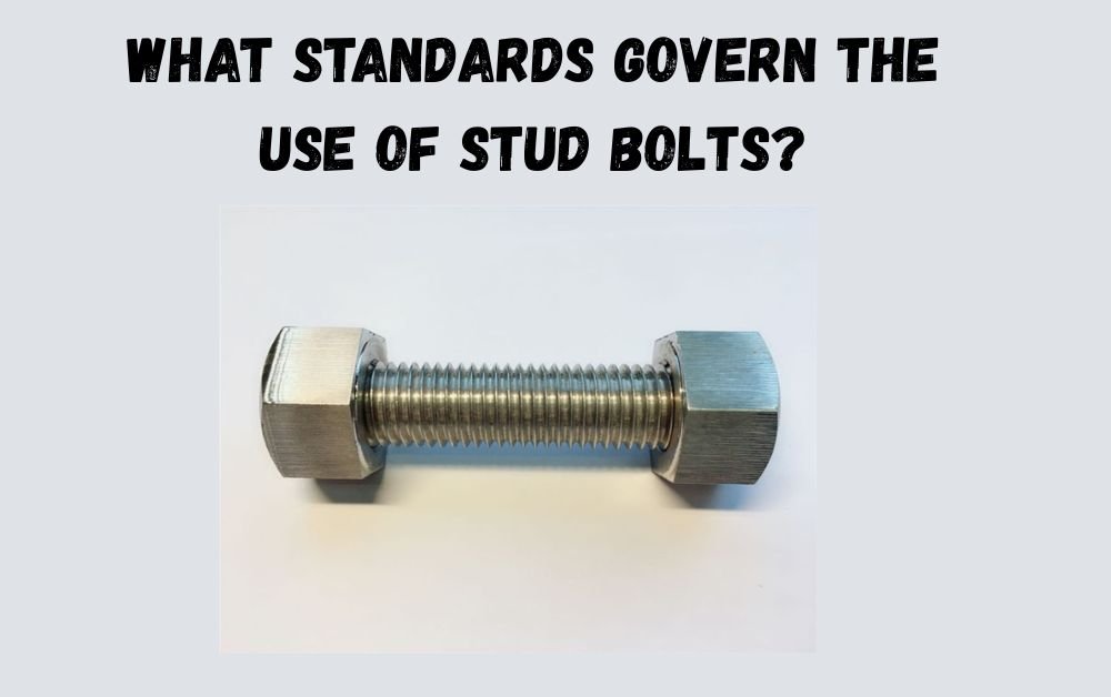What Standards Govern the Use of Stud Bolts?