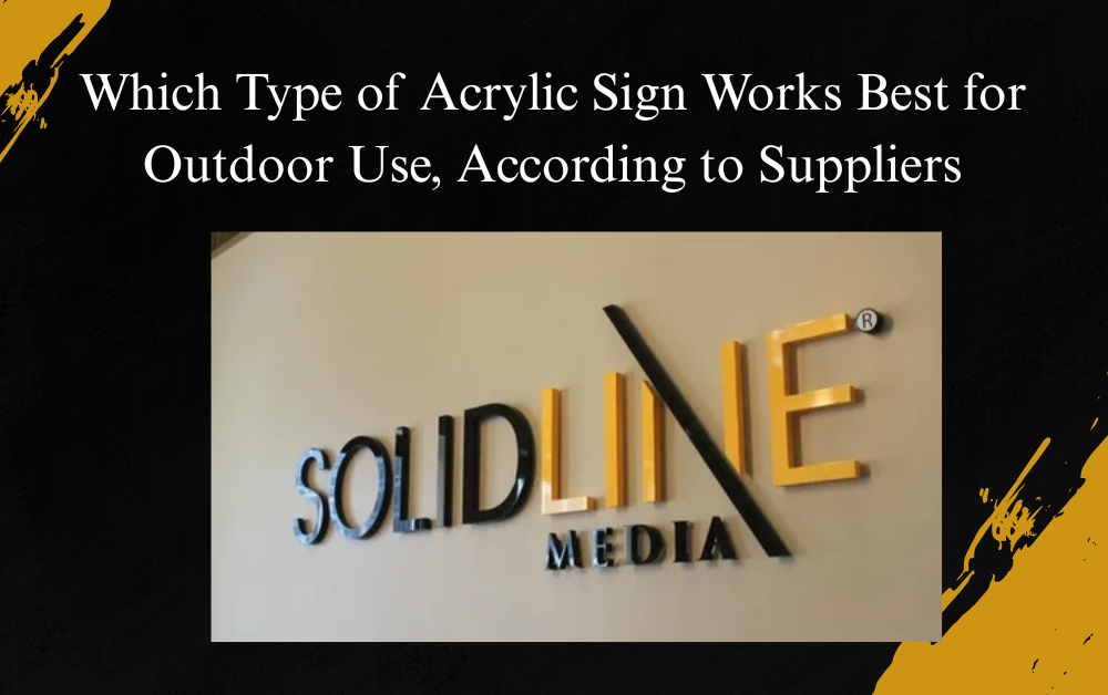 Which Type of Acrylic Sign Works Best for Outdoor Use