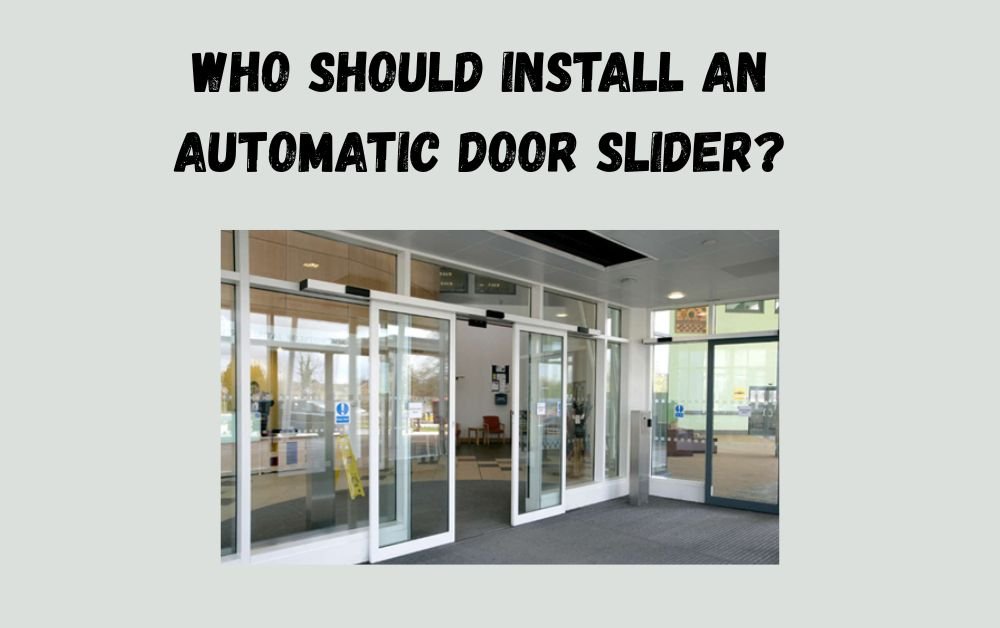 Who Should Install an Automatic Door Slider?