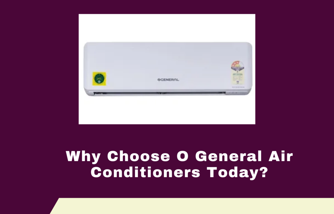 Why Choose O General Air Conditioners Today?