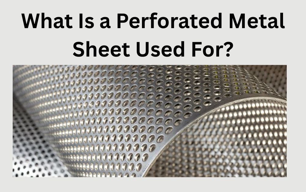 What Is a Perforated Metal Sheet Used For?