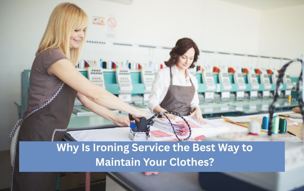 Why Ironing Service Is the Best Way to Keep Your Clothes Maintained?