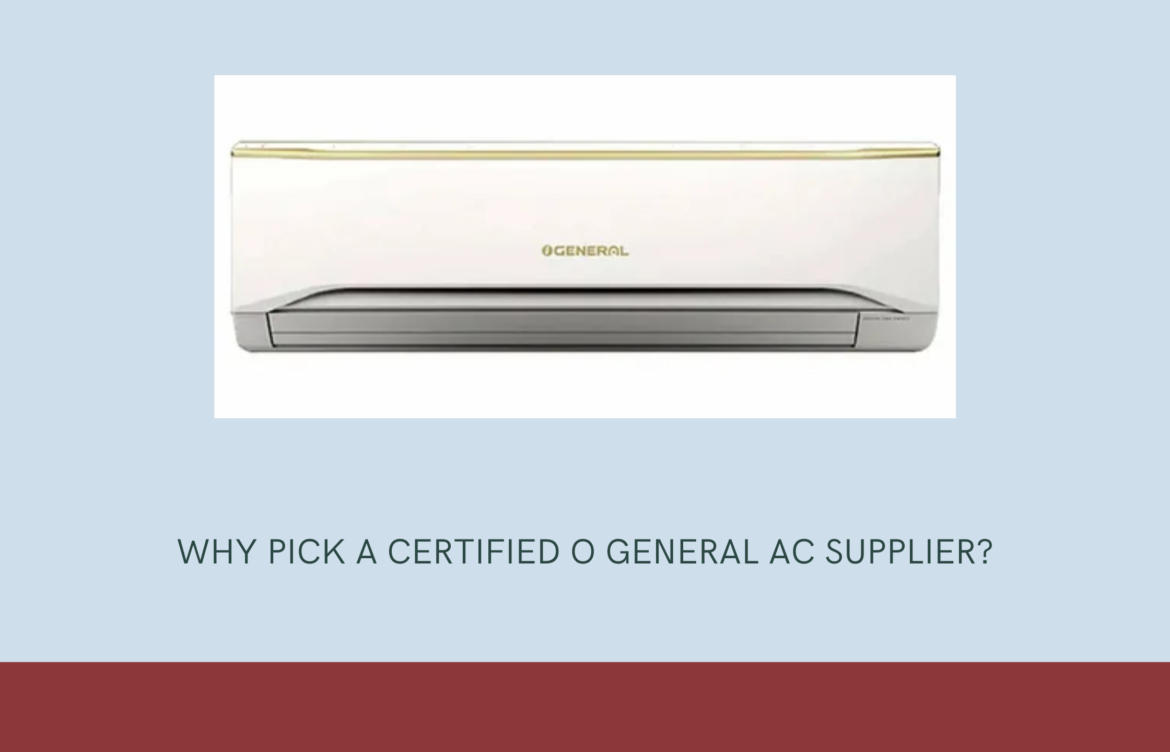 Why Pick a Certified O General AC Supplier?