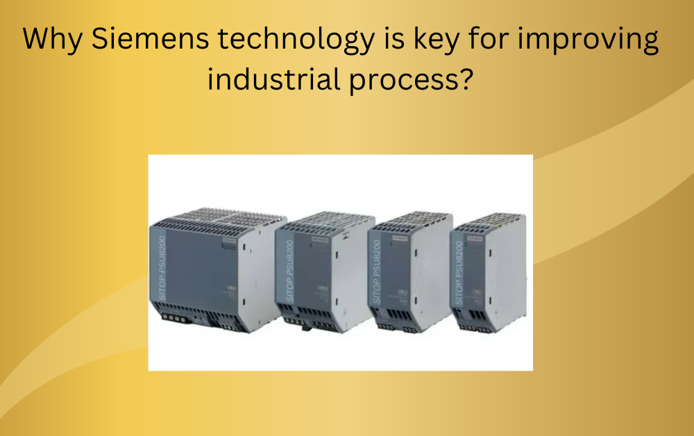 Why Siemens technology is improving industrial process?