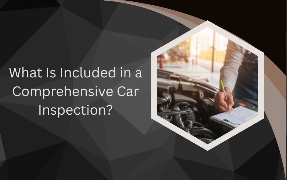 What Is Included in a Comprehensive Car Inspection?