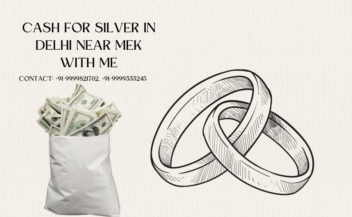 Cash for Silver in Delhi Near Me – Instant Top Price