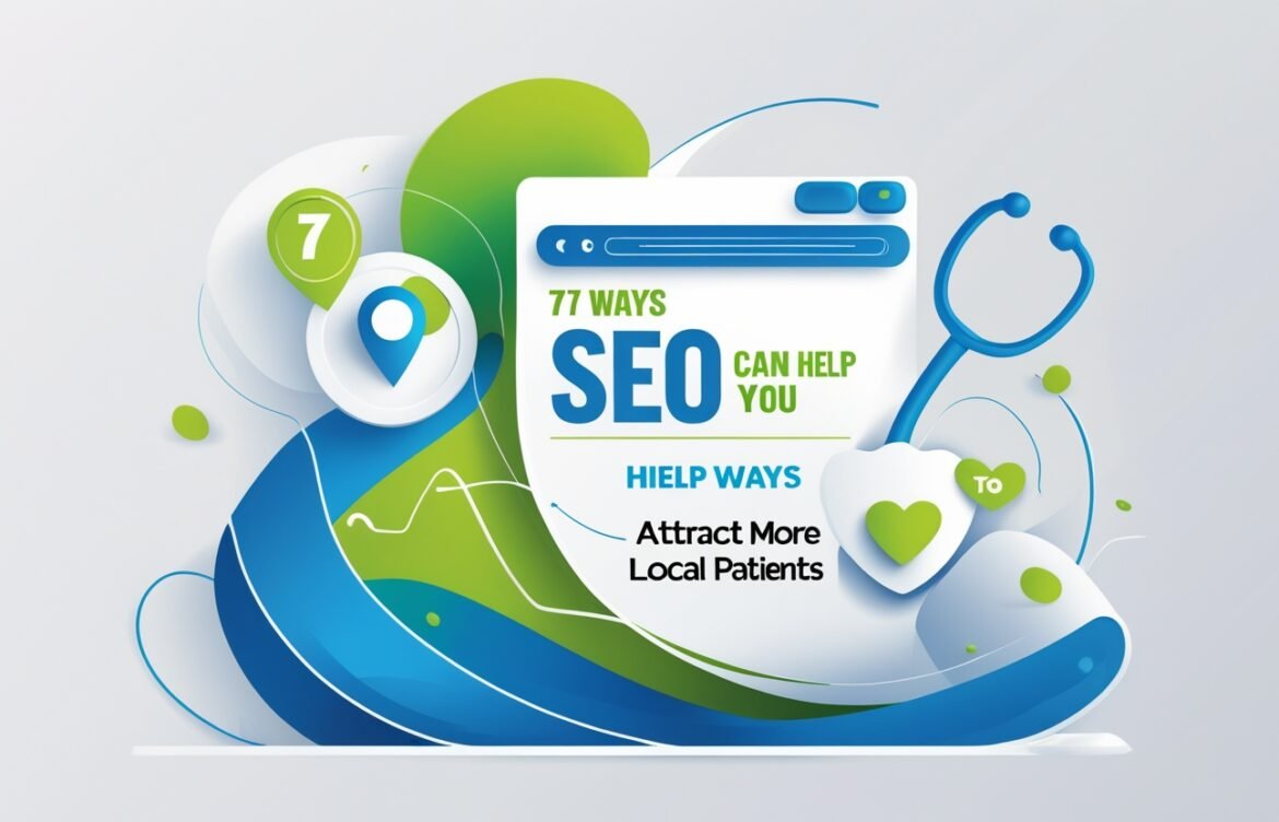 Top 7 Ways SEO Can Help You Attract More Local Patients