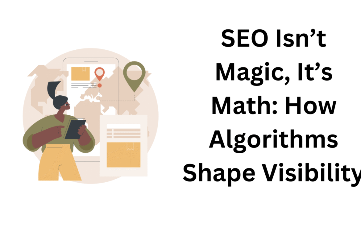 SEO Isn’t Magic, It’s Math: How Algorithms Shape Visibility