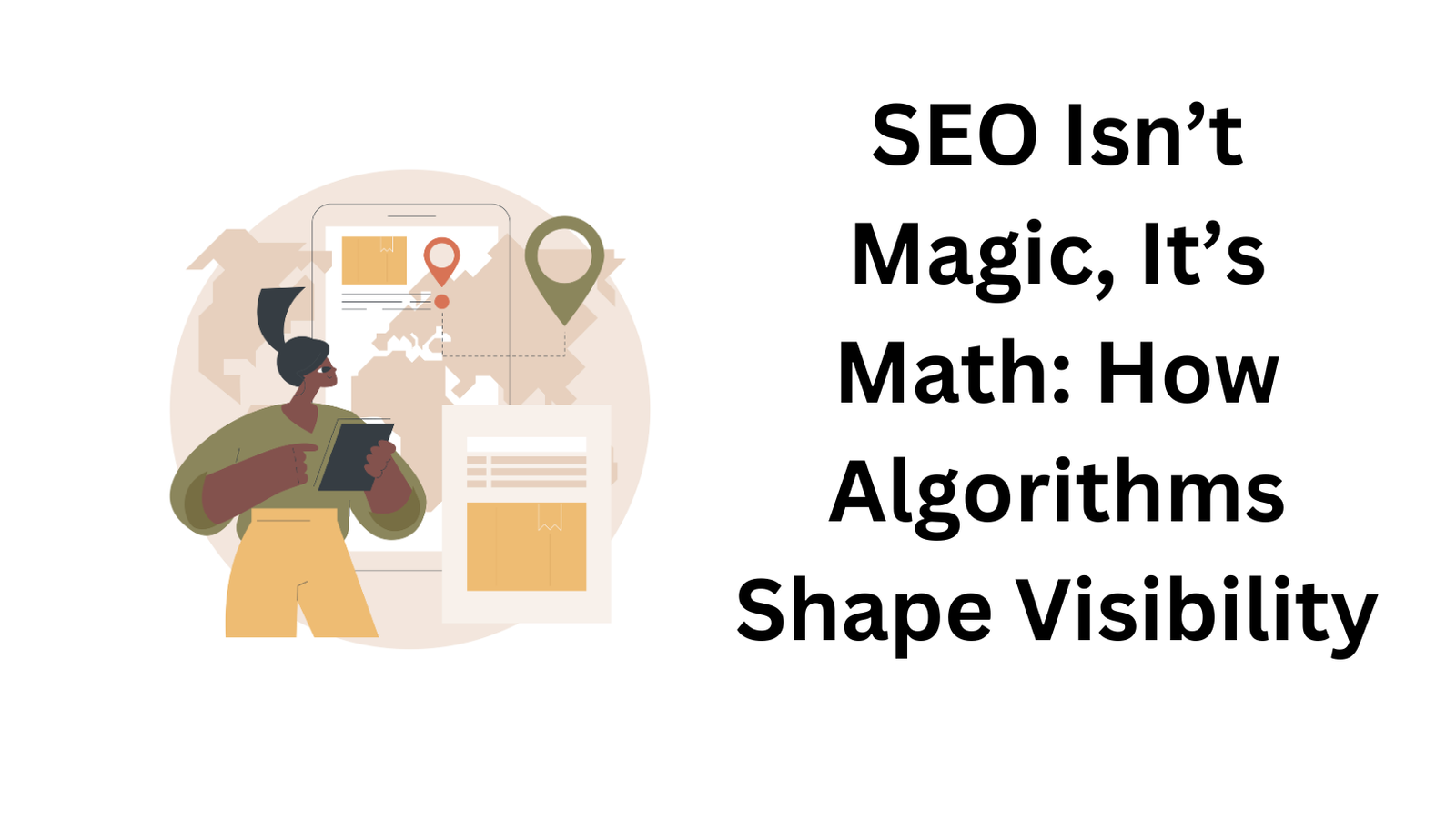 SEO Isn’t Magic, It’s Math: How Algorithms Shape Visibility