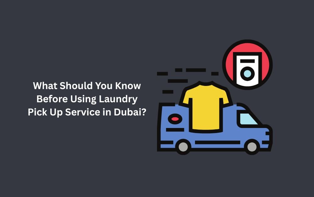 What Should You Know Before Using Laundry Pick Up Service in Dubai?
