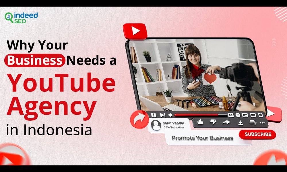 Why Your Business Needs a YouTube Agency in Indonesia