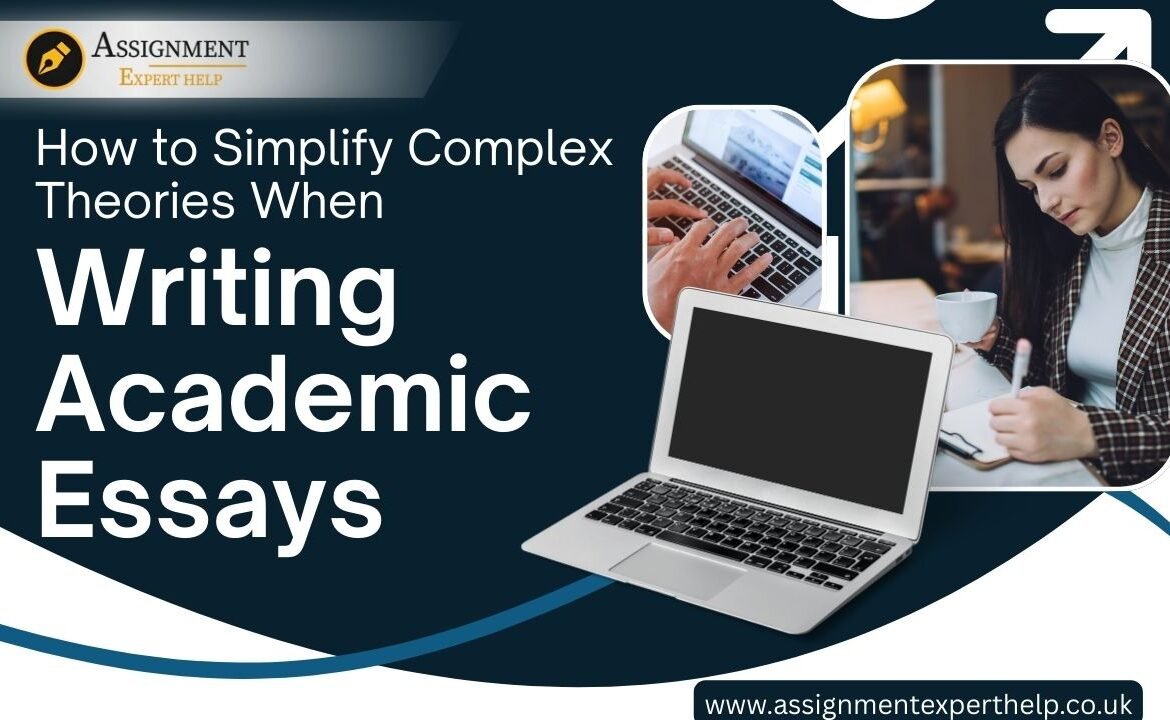 How to Simplify Complex Theories in Essay Writing